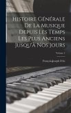 Histoire Générale De La Musique Depuis Les Temps Les Plus Anciens Jusqu'à Nos Jours; Volume 2