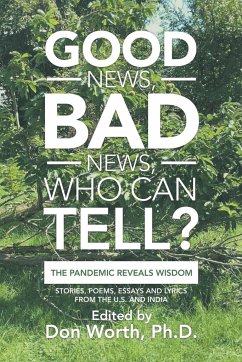 Good News, Bad News, Who Can Tell?: The Pandemic Reveals Wisdom - Don Worth, Ph. D.