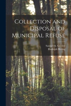 Collection and Disposal of Municipal Refuse - Hering, Rudolph; Greeley, Samuel A.