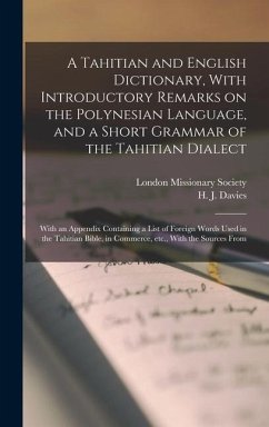 A Tahitian and English Dictionary, With Introductory Remarks on the Polynesian Language, and a Short Grammar of the Tahitian Dialect - Davies, H J
