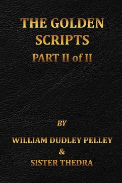 The Golden Scripts Part II of II - Pelley, William Dudley; Thedra, Sister