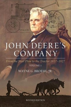John Deere's Company - Volume 1: From the Steel Plow to the Tractor 1837-1927 - Jr, Wayne G. Broehl,