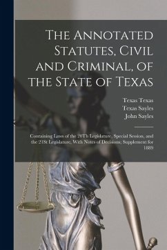 Cover The Annotated Statutes, Civil and Criminal, of the State of Texas: Containing Laws of the 20Th Legislature, Special Session, and the 21St Legislature,