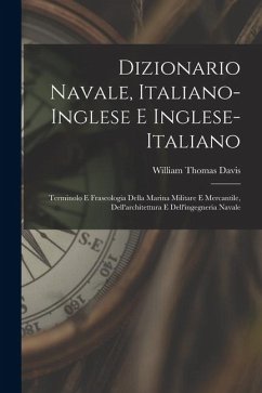 Cover Dizionario navale, italiano-inglese e inglese-italiano; terminolo e fraseologia della marina militare e mercantile, dell'architettura e dell'ingegneri