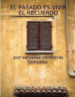 EL PASADO ES VIVIR EL RECUERDO - Contreras Gonzalez, Salvador