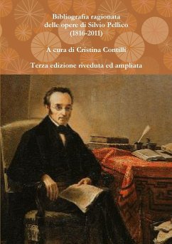 Bibliografia ragionata delle opere di Silvio Pellico (1816-2010) - Contilli, Cristina