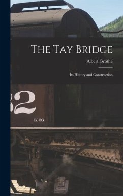 The Tay Bridge: Its History and Construction - Grothe, Albert