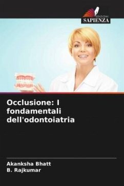 Occlusione: I fondamentali dell'odontoiatria - Bhatt, Akanksha;Rajkumar, B.
