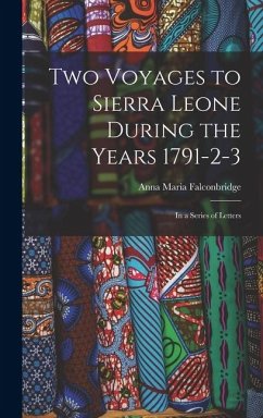 Two Voyages to Sierra Leone During the Years 1791-2-3: In a Series of Letters - Falconbridge, Anna Maria