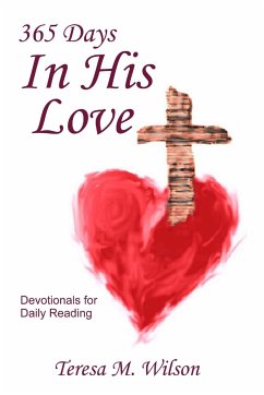 365 Days In His Love - Devotionals for Daily Reading - Wilson, Teresa M.