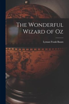 The Wonderful Wizard of Oz - Baum, Lyman Frank