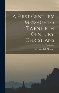 A First Century Message to Twentieth Century Christians - Morgan, G. Campbell