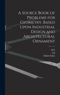 A Source Book of Problems for Geometry, Based Upon Industrial Design and Architectural Ornament - Sykes, Mabel; Slaught, H. E.; Lennes, N. J.