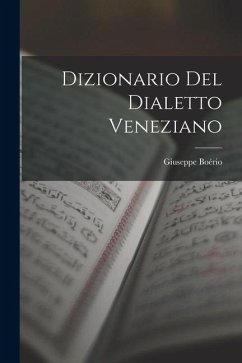 Dizionario Del Dialetto Veneziano - Boério, Giuseppe