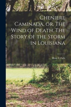 Cheniere Caminada, or, The Wind of Death. The Story of the Storm in Louisiana - Falls, Rose C.