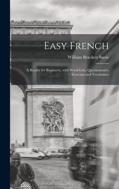 Easy French: A Reader for Beginners, with Word-Lists, Questionnaire, Exercises and Vocabulary - Snow, William Brackett