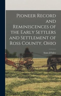 Pioneer Record and Reminiscences of the Early Settlers and Settlement of Ross County, Ohio - Finley, Isaac J