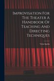 Improvisation For The Theater A Handbook Of Teaching And Directing Techniques