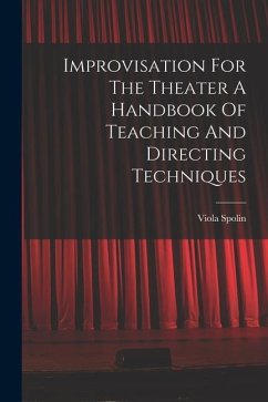 Improvisation For The Theater A Handbook Of Teaching And Directing Techniques - Spolin, Viola