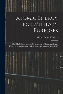Cover Atomic Energy for Military Purposes; the Official Report on the Development of the Atomic Bomb Under the Auspices of the United States Government, 1940-1945