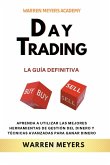 Day Trading La guía definitiva Aprenda a utilizar las mejores herramientas de gestión del dinero y técnicas avanzadas para ganar dinero