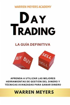 Day Trading La guía definitiva Aprenda a utilizar las mejores herramientas de gestión del dinero y técnicas avanzadas para ganar dinero - Meyers, Warren