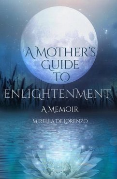 A Mother's Guide to Enlightenment, A Memoir - Delorenzo, Mirella
