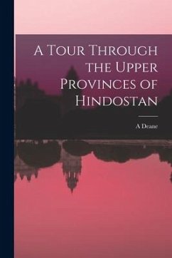 A Tour Through the Upper Provinces of Hindostan - Deane, A.