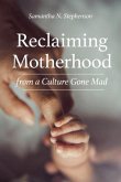 Reclaiming Motherhood from a Culture Gone Mad
