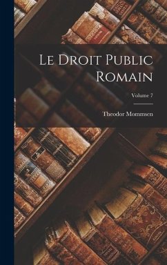 Le Droit public romain; Volume 7 - Mommsen, Theodore