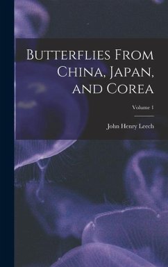 Butterflies From China, Japan, and Corea; Volume 1 - Leech, John Henry