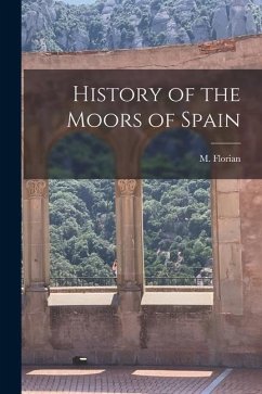 History of the Moors of Spain - Florian, M.