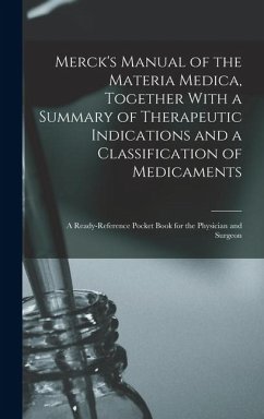 Merck's Manual of the Materia Medica, Together With a Summary of Therapeutic Indications and a Classification of Medicaments - Anonymous