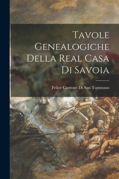 Tavole Genealogiche Della Real Casa Di Savoia - San Tommaso, Felice Carrone Di
