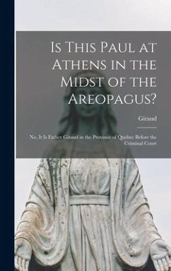 Is This Paul at Athens in the Midst of the Areopagus?: No, it is Father Giraud in the Province of Quebec Before the Criminal Court - Giraud