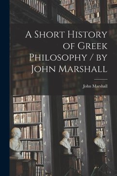 A Short History of Greek Philosophy / by John Marshall - Marshall, John