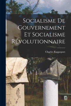 Socialisme de gouvernement et socialisme révolutionnaire - Rappoport, Charles