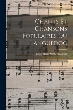 Chants et Chansons Populaires du Languedoc - Marie Michel Lambert, Louis