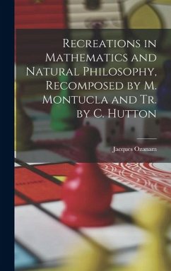 Cover Recreations in Mathematics and Natural Philosophy, Recomposed by M. Montucla and Tr. by C. Hutton