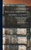 Lieutenant William Barton of Morris County, New Jersey: And His Descendants