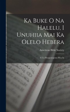 Cover Ka Buke O Na Halelu, I Unuhiia Mai Ka Olelo Hebera: A Ua Hooponopono Hou Ia