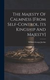 The Majesty Of Calmness [from Self-control, Its Kingship And Majesty]