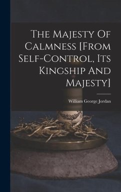 The Majesty Of Calmness [from Self-control, Its Kingship And Majesty] - Jordan, William George