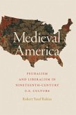 Medieval America: Feudalism and Liberalism in Nineteenth-Century U.S. Culture