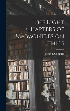 The Eight Chapters of Maimonides on Ethics - Gorfinkle, Joseph I.