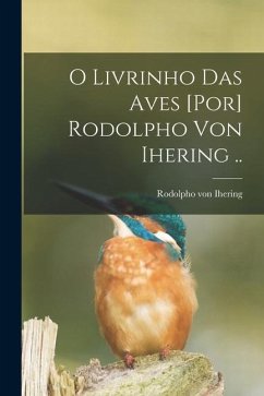 O livrinho das aves [por] Rodolpho von Ihering .. - Ihering, Rodolpho Von