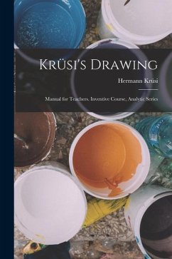 Krüsi's Drawing: Manual for Teachers. Inventive Course, Analytic Series - Krüsi, Hermann