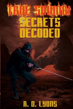 TRUE SHINOBI SECRETS Decoded - Lyons, R. D.