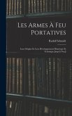 Les Armes à feu Portatives: Leur Origine et Leur Développement Historique et Technique Jusqu'à nos J