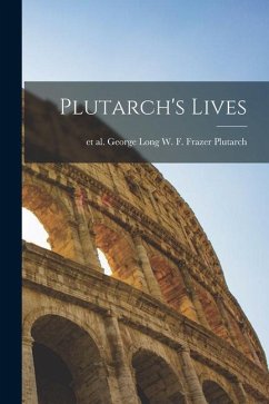 Plutarch's Lives - W. F. Frazer, George Long Et Al